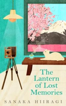 The Lantern of Lost Memories : A charming and heartwarming story for fans of cosy Japanese fiction