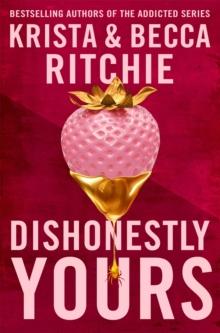 Dishonestly Yours : The hotly-anticipated new romance from TikTok sensations and authors of the Addicted series