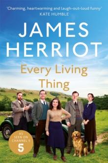 Every Living Thing : The Classic Memoirs of a Yorkshire Country Vet