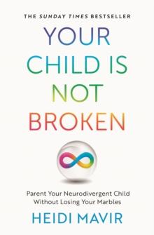 Your Child is Not Broken : Parent Your Neurodivergent Child Without Losing Your Marbles