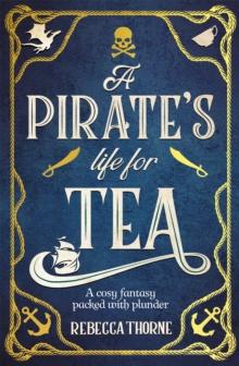 A Pirate's Life for Tea : a swashbuckling pirate cosy adventure for fans of Legends & Lattes