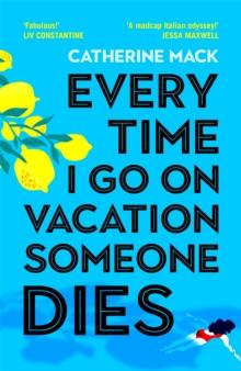 Every Time I Go on Vacation, Someone Dies : Escape to the Amalfi Coast in the summer's freshest, sharpest and funniest mystery