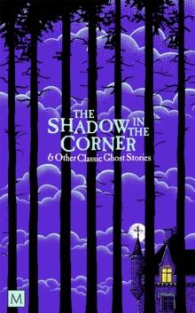 The Shadow in The Corner & Other Classic Ghost Stories