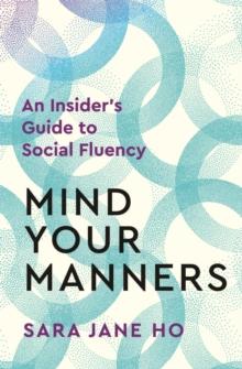 Mind Your Manners : An insider's Guide to Social Fluency