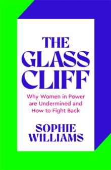 The Glass Cliff : Why Women in Power Are Undermined - and How to Fight Back