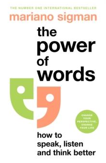 The Power of Words : How to Speak, Listen and Think Better