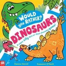 Would You Rather? Dinosaurs! : A super silly this-or-that choosing game!