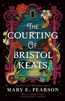 The Courting of Bristol Keats : A highly addictive romantic fantasy from 'the new queen of Faerie'