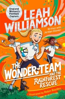 The Wonder Team and the Rainforest Rescue : A Time-Twisting Adventure from the Captain of the Euro-winning Lionesses!