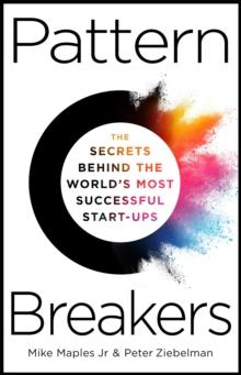 Pattern Breakers : The Secrets Behind the World's Most Successful Start-Ups