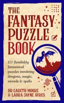 The Fantasy Puzzle Book : 100 fiendishly fantastical puzzles involving dragons, magic, swords and spells