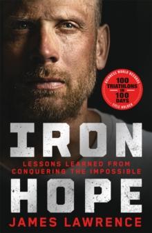 Iron Hope : Lessons Learned from Conquering the Impossible