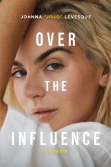 Over the Influence : A Memoir