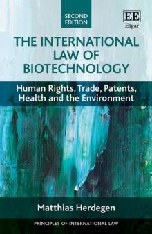 International Law of Biotechnology : Human Rights, Trade, Patents, Health and the Environment