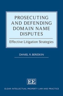 Prosecuting and Defending Domain Name Disputes : Effective Litigation Strategies