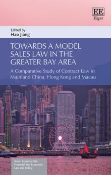 Towards a Model Sales Law in the Greater Bay Area : A Comparative Study of Contract Law in Mainland China, Hong Kong and Macau