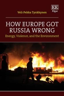 How Europe Got Russia Wrong : Energy, Violence, and the Environment