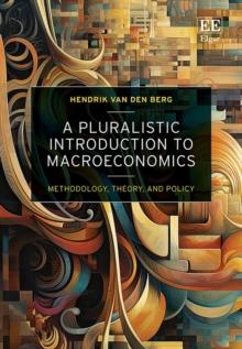 Pluralistic Introduction to Macroeconomics : Methodology, Theory, and Policy