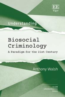 Understanding Biosocial Criminology : A Paradigm for the 21st Century