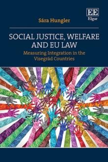 Social Justice, Welfare and EU Law : Measuring Integration in the Visegrad Countries