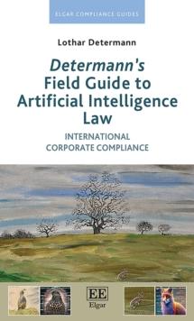 Determann's Field Guide to Artificial Intelligence Law : International Corporate Compliance