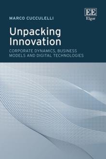 Unpacking Innovation : Corporate Dynamics, Business Models and Digital Technologies