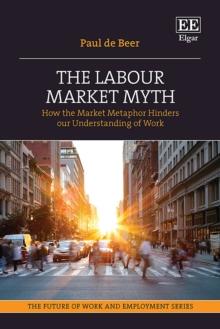 Labour Market Myth : How the Market Metaphor Hinders Our Understanding of Work