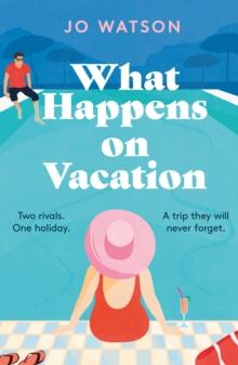 What Happens On Vacation : The enemies-to-lovers romantic comedy you won't want to go on holiday without!