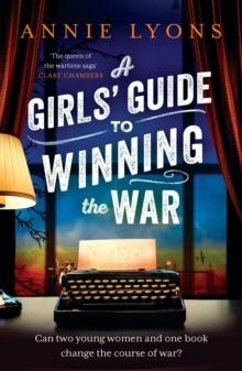 A Girls' Guide to Winning the War : The most heartwarming, uplifting novel of courage and friendship in WW2