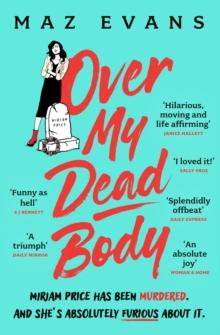 Over My Dead Body : Dr Miriam Price has been murdered. And she's absolutely furious about it.