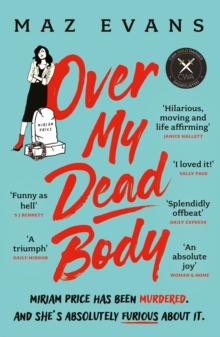 Over My Dead Body : Dr Miriam Price has been murdered. And she's absolutely furious about it.