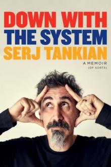 Down With the System : The highly-awaited memoir from the System Of A Down legend