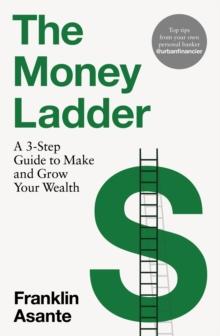 The Money Ladder : A 3-step guide to make and grow your wealth - from Instagram's @urbanfinancier