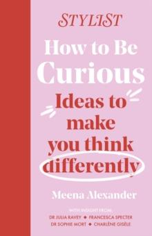 How To Be Curious : Ideas To Make You Think Differently