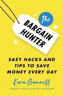 The Bargain Hunter : Easy Hacks and Tips to Save Money Every Day