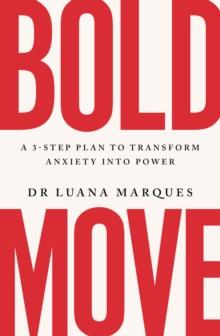 Bold Move : A 3-step plan to transform anxiety into power