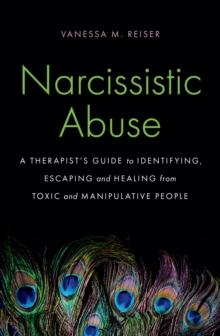 Narcissistic Abuse : A Therapist's Guide to Identifying, Escaping and Healing from Toxic and Manipulative People