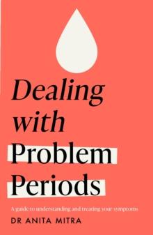 Dealing with Problem Periods (Headline Health series) : A guide to understanding and treating your symptoms