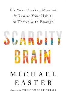 Scarcity Brain : Fix Your Craving Mindset and Rewire Your Habits to Thrive with Enough