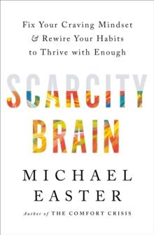 Scarcity Brain : Fix Your Craving Mindset and Rewire Your Habits to Thrive with Enough