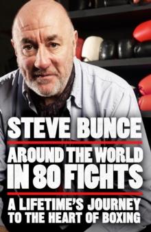 Around the World in 80 Fights : A Lifetimes Journey to the Heart of Boxing