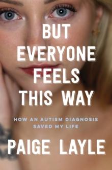 But Everyone Feels This Way : How an Autism Diagnosis Saved My Life