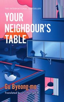 Your Neighbour's Table : An incisive and timely Korean bestseller about marriage, community and motherhood