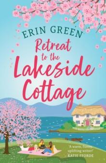 Retreat to the Lakeside Cottage : Escape with this perfect feel-good and uplifting story of love, life and laughter!