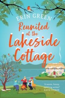 Reunited at the Lakeside Cottage : Escape with this heart-warming and uplifting story of love, life and hope!