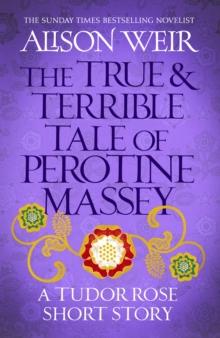 The True and Terrible Tale of Perotine Massey : A Tudor Rose short story