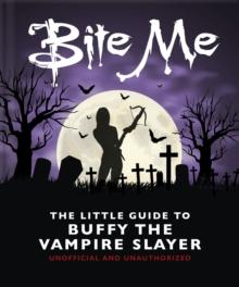 Bite Me : The Little Guide to Buffy the Vampire Slayer