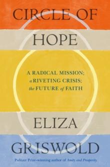 Circle of Hope: A radical mission; a riveting crisis; the future of faith : "extraordinary" - Patrick Radden Keefe