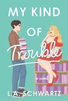 My Kind of Trouble : The perfect bookish, enemies-to-lovers rom-com