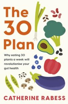 The 30 Plan : Why eating 30 plants a week will revolutionise your gut health